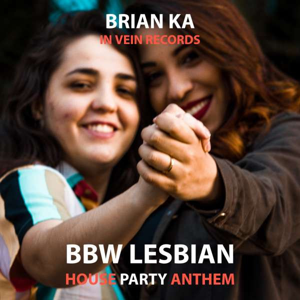 Brian Ka - BBW Lesbian House Party Anthem
