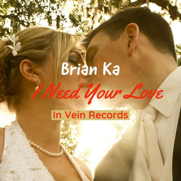 Brian Ka - I Need Your Love